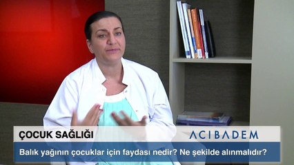 Balık yağının çocuklar icin faydası nedir, ne şekilde alınmalıdır?