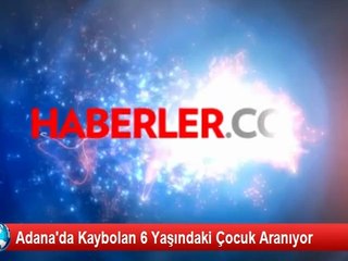 Adana'da Kaybolan 6 Yaşındaki Çocuk Aranıyor