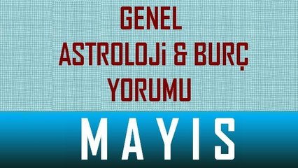 MAYIS Ayı GENEL Astroloji ve Burç Yorumu, MAYIS 2014