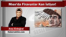 Arzu Erdoğral : Mısır’da Firavunlar Kan İstiyor!