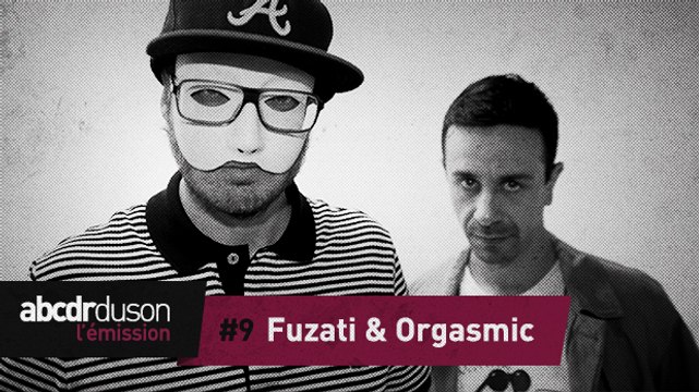 L’émission #9: Fuzati et Orgasmic baisent toujours les gens
