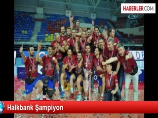 Şampiyon Halkbank Oldu