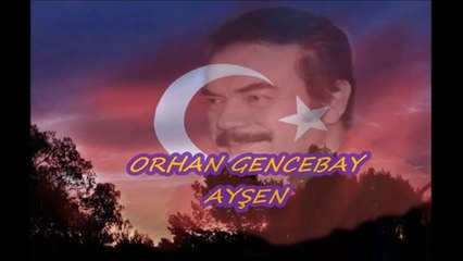 ORHAN GENCEBAY  AYŞEN