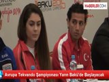 Avrupa Tekvando Şampiyonası Yarın Bakü'de Başlayacak