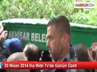 30 Nisan 2014 Iha Web Tv'de Günün Özeti