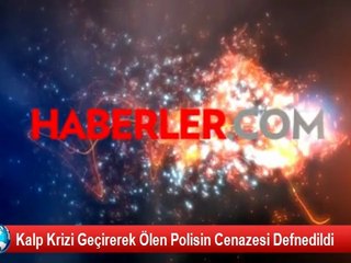 Kalp Krizi Geçirerek Ölen Polisin Cenazesi Defnedildi