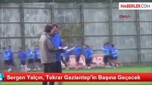 Sergen Yalçın, Tekrar Gaziantep'in Başına Geçecek