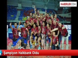 Şampiyon Halkbank Oldu