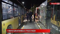 1 Mayıs için İstanbul'a polis yağdı