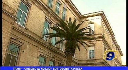 Trani | "Chiedilo al notaio", sottoscritta intesa