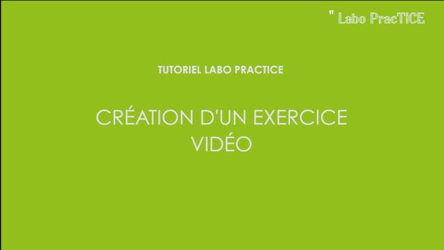 Labo PracTICE laboratoire de langues : Création d'un exercice vidéo