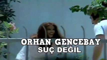 ORHAN GENCEBAY -  SUÇ DEĞİL