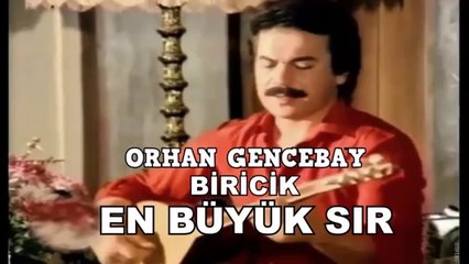ORHAN GENCEBAY - BİRİCİK  - EN BÜYÜK SIR