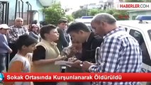 Sokak Ortasında Kurşunlanarak Öldürüldü