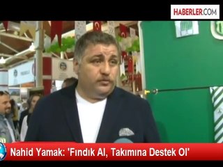Nahid Yamak: 'Fındık Al, Takımına Destek Ol'