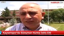 Kayserispor'da Süleyman Hurma İstifa Etti