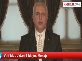 Vali Mutlu'dan 1 Mayıs Mesajı