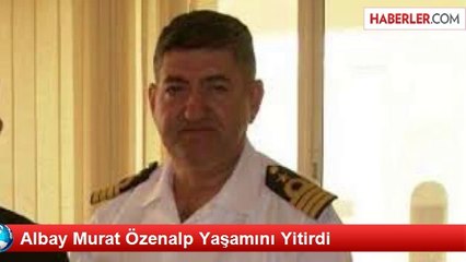 Albay Murat Özenalp Yaşamını Yitirdi