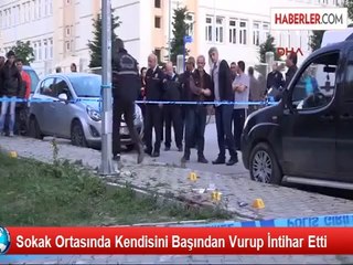 Sokak Ortasında Kendisini Başından Vurup İntihar Etti