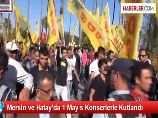 Mersin ve Hatay'da 1 Mayıs Konserlerle Kutlandı
