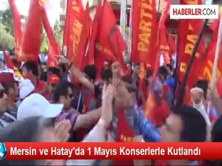 Mersin ve Hatay'da 1 Mayıs Konserlerle Kutlandı