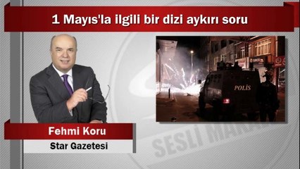 Fehmi Koru : 1 Mayıs’la ilgili bir dizi aykırı soru