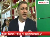 Nahid Yamak: Fındık Al, Takımına Destek Ol