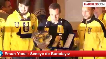 Ersun Yanal: Seneye de Buradayız