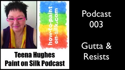 Podcast 003 Learning How To Paint On Silk with Teena Hughes