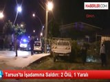 Tarsus'ta Silahlı Saldırı: 2 Ölü, 1 Yaralı