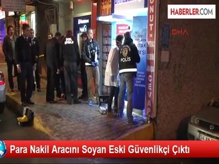 Para Nakil Aracını Soyan Eski Güvenlikçi Çıktı