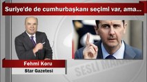 Fehmi Koru : Suriye’de de cumhurbaşkanı seçimi var, ama...