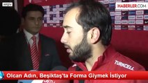 Olcan Adın, Beşiktaş'ta Forma Giymek İstiyor
