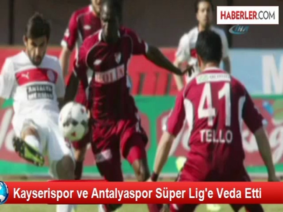 Kayserispor ve Antalyaspor Süper Lig'e Veda Etti