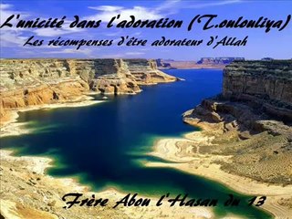Islam Les récompenses d'être adorateur d'AllahDieu Abou l'Hasan du 13