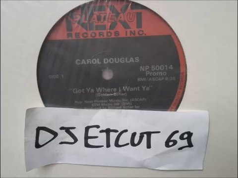 CAROL DOUGLAS -GOT YA WHERE I WANT YA (RIP ETCUT)NEXT PLATEAU REC 83
