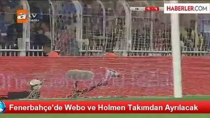 Fenerbahçe'de Webo ve Holmen Takımdan Ayrılacak