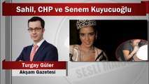 Turgay Güler : Sahil, CHP ve Senem Kuyucuoğlu