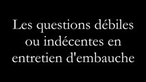 les questions débiles en entretien d'embauche