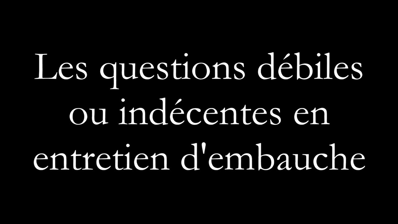 les questions débiles en entretien d'embauche
