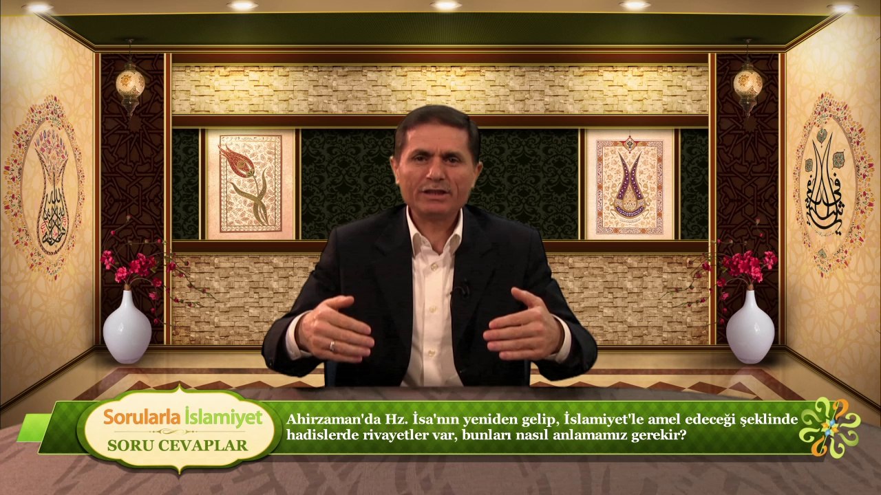Ahirzaman'da Hz. İsa'nın yeniden gelip, İslamiyet'le amel edeceği şeklinde hadislerde rivayetler var, bunları nasıl anlamamız gerekir?