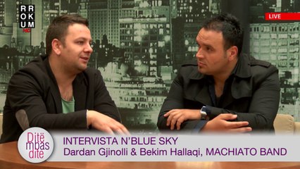 Intervista n'Blue Sky - Dardan Gjinolli & Bekim Hallaqi, Machiato Band