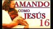 AMANDO COMO JESÚS 16, AMOR ES ... ABRIR LOS BRAZOS PARA REFUGIAR A LOS DEMÁS