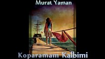 Murat Yaman-Koparamam Kalbimi