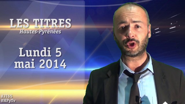 [HPyTv] Le Journal des Hautes-Pyrénées (5 mai 2014)