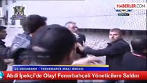 Abdi İpekçi'de Olay! Fenerbahçeli Yöneticilere Saldırı