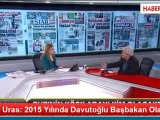 Ufuk Uras: 2015 Yılında Davutoğlu Başbakan Olacak