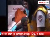 Yolcu Treni ile Tanker Çarpıştı: 1 Ölü, 10 Yaralı