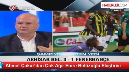 Ahmet Çakar'dan Çok Ağır Emre Belözoğlu Eleştirisi
