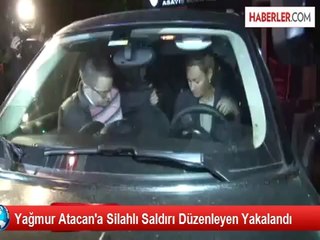Yağmur Atacan'ın Aracına Ateş Eden Şüpheli Tutuklandı